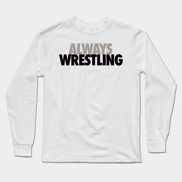 Always wrestling Long Sleeve T-Shirt by AirborneArtist